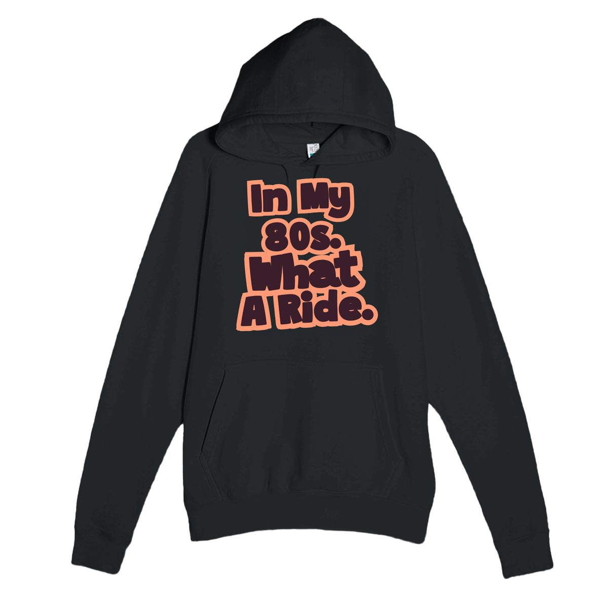 In My 80s. What A Ride — heartfelt black unisex hoodie