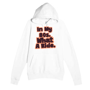 In My 80s. What A Ride — heartfelt white unisex hoodie
