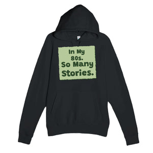 In My 80s. So Many Stories — heartfelt black unisex hoodie