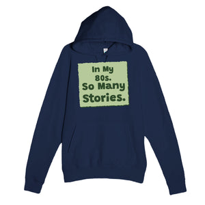 In My 80s. So Many Stories — heartfelt navy unisex hoodie