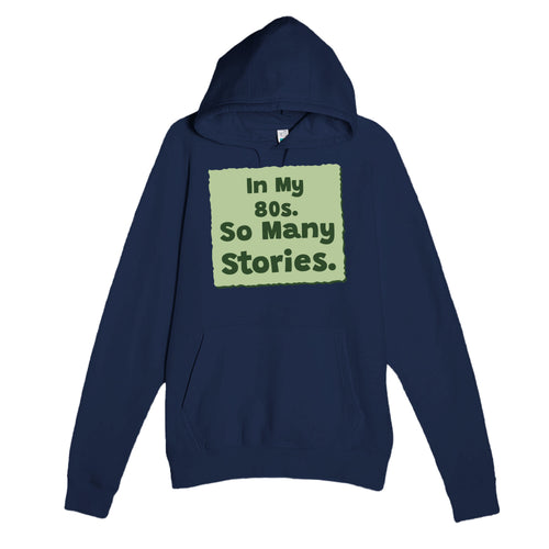 In My 80s. So Many Stories — heartfelt navy unisex hoodie