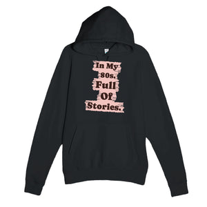 In My 80s. Full Of Stories — heartfelt black unisex hoodie