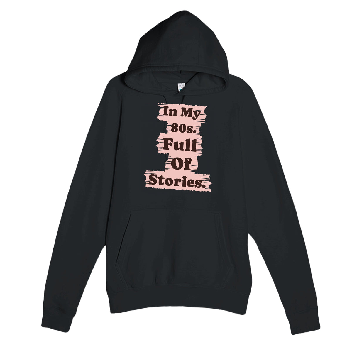 In My 80s. Full Of Stories — heartfelt black unisex hoodie