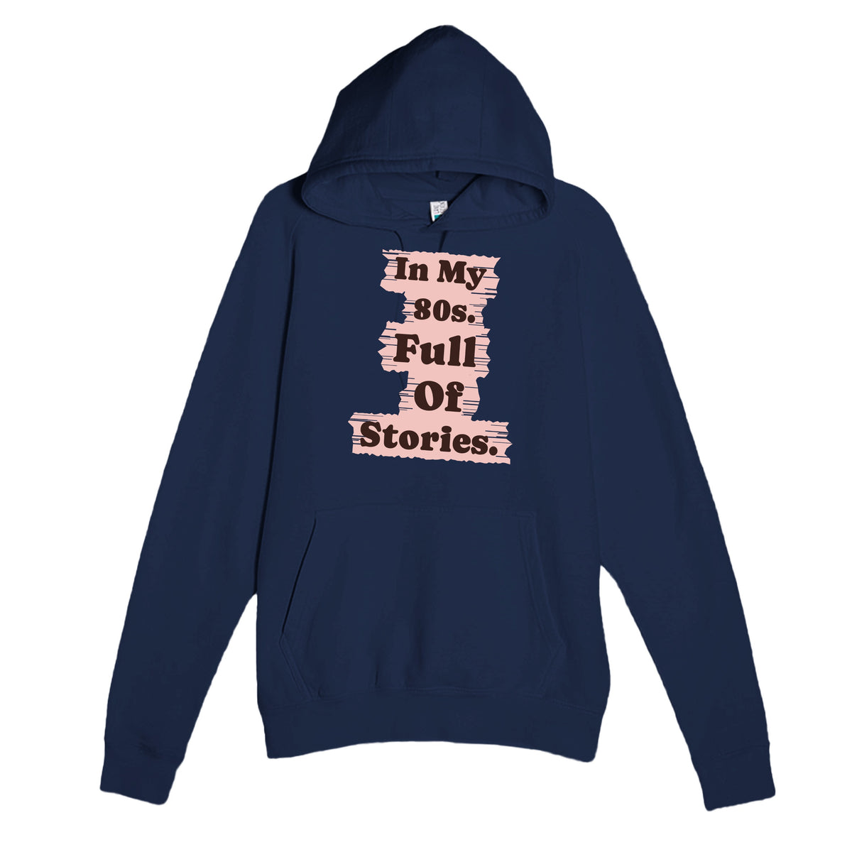 In My 80s. Full Of Stories — heartfelt navy unisex hoodie