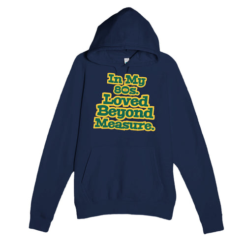 In My 80s. Loved Beyond Measure — heartfelt navy unisex hoodie