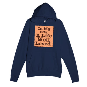 In My 80s. A Life Well Loved — heartfelt navy unisex hoodie