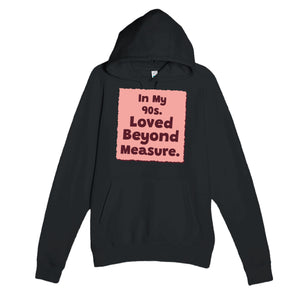 In My 90s. Loved Beyond Measure — heartfelt black unisex hoodie