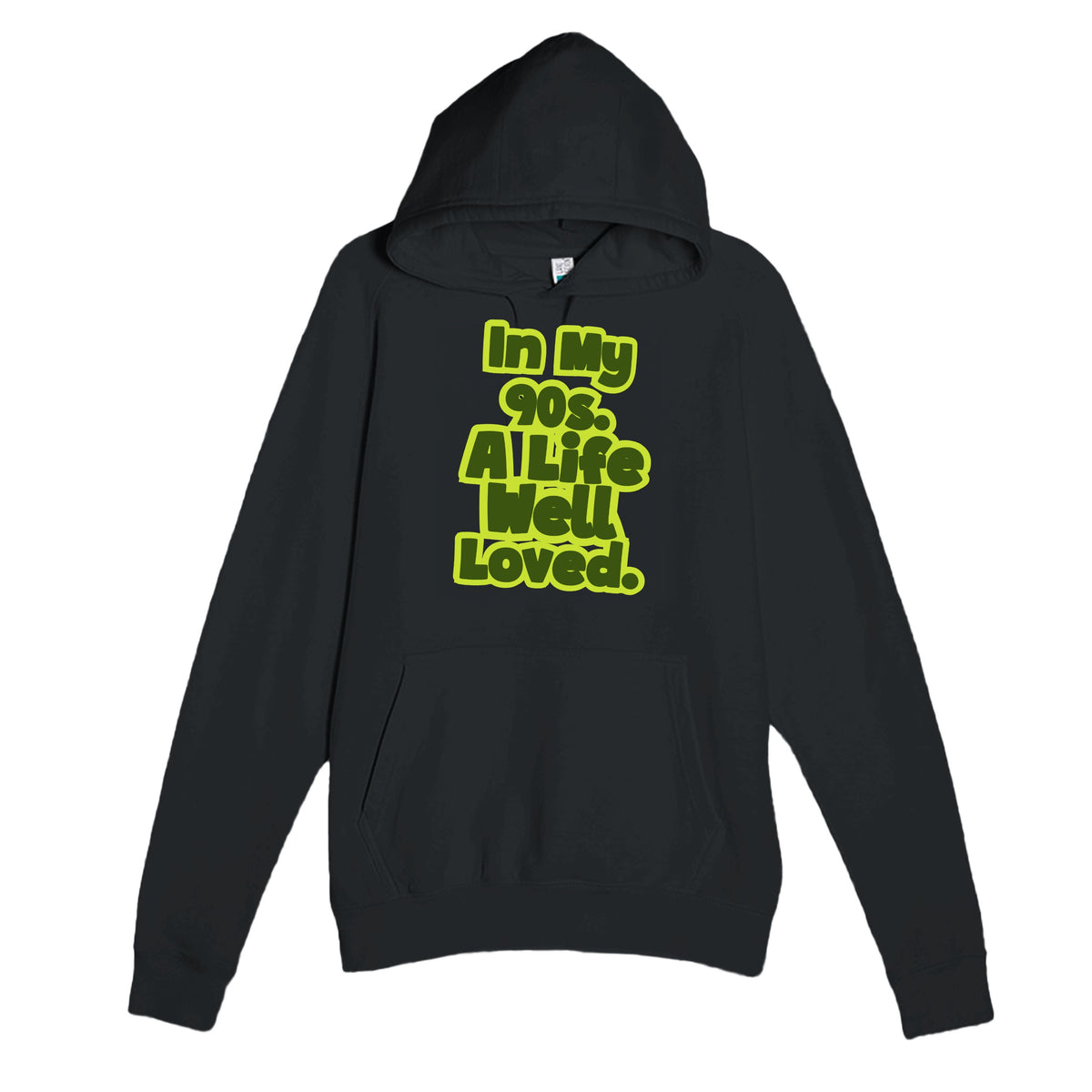 In My 90s. A Life Well Loved — heartfelt black unisex hoodie