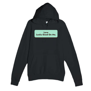 Love Looks Good On Me — cute black unisex hoodie
