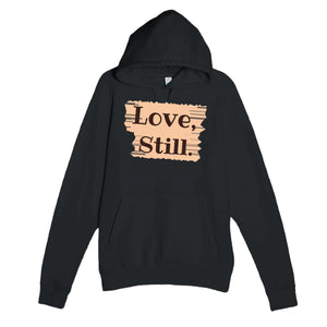 Love, Still — heartfelt black unisex hoodie