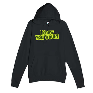 I Knew You Would — heartfelt black unisex hoodie