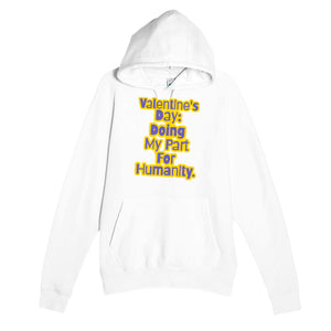 Valentine's Day: Doing My Part For Humanity — funny white unisex hoodie