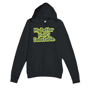 My Better Half? Debatable — funny black unisex hoodie