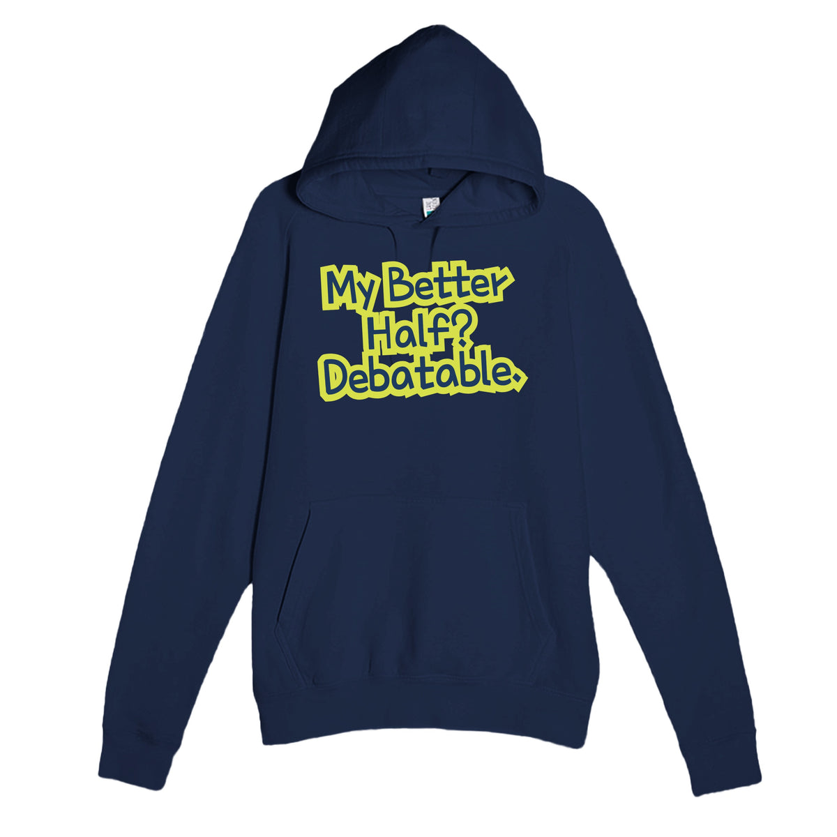 My Better Half? Debatable — funny navy unisex hoodie