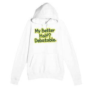 My Better Half? Debatable — funny white unisex hoodie
