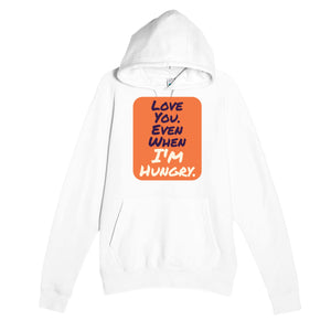 Love You. Even When I’m Hungry — funny white unisex hoodie