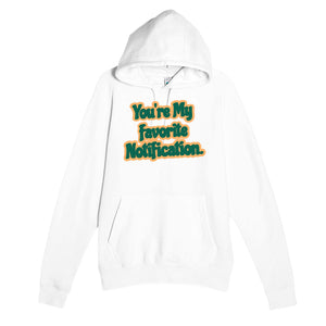 You’re My Favorite Notification — funny white unisex hoodie