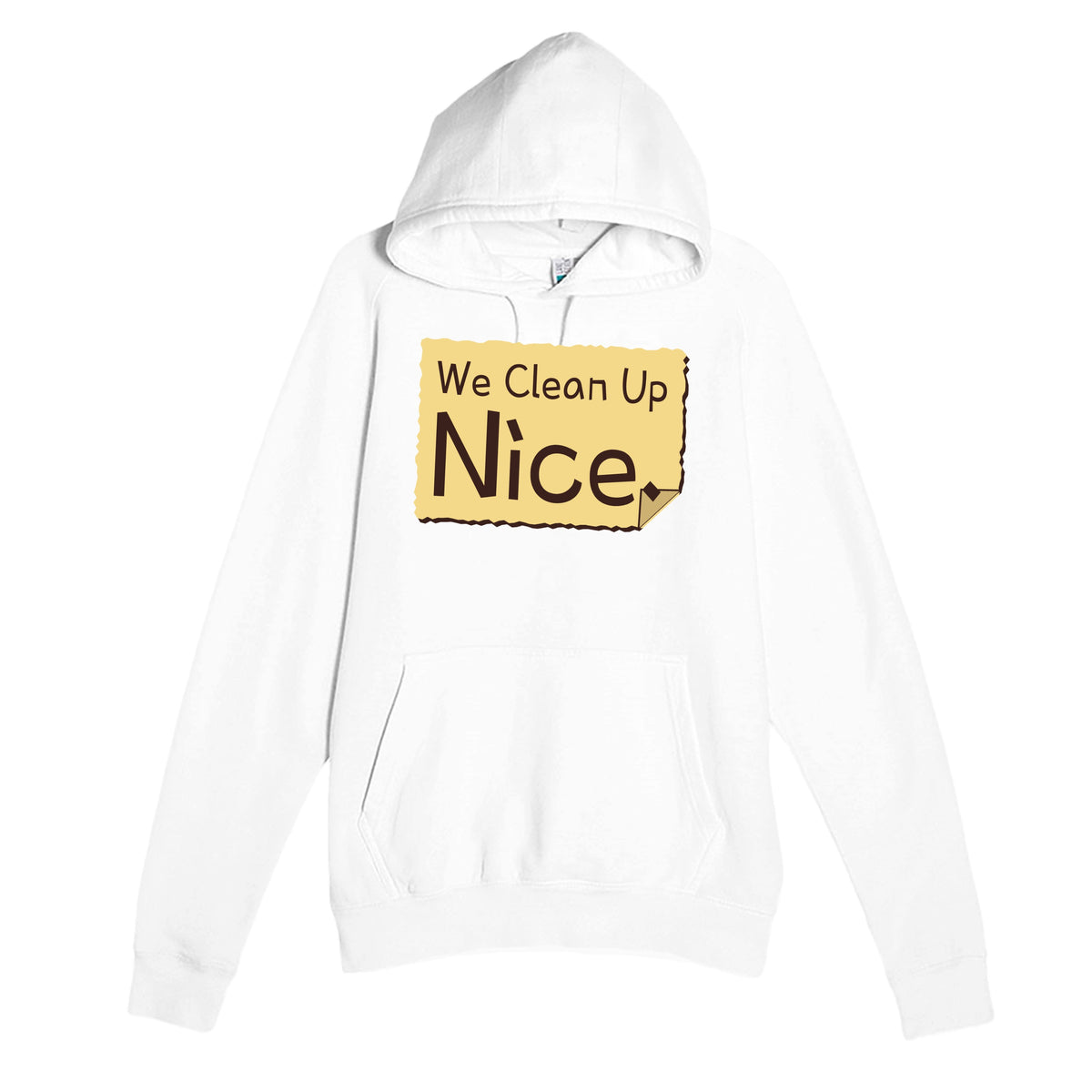 We Clean Up Nice — funny white unisex hoodie