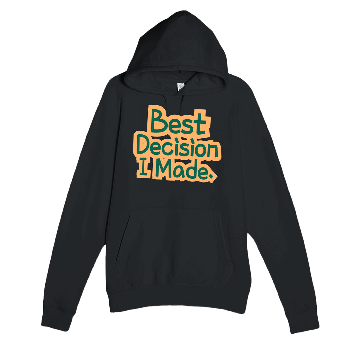 Best Decision I Made — funny black unisex hoodie