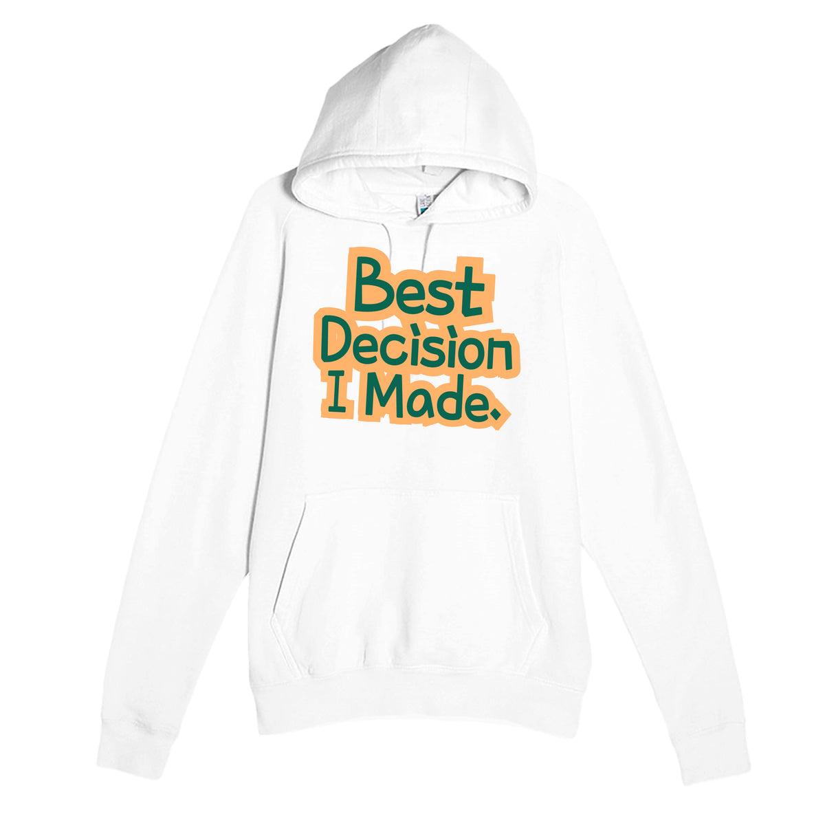 Best Decision I Made — funny white unisex hoodie
