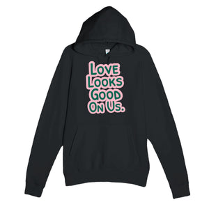 Love Looks Good On Us — funny black unisex hoodie