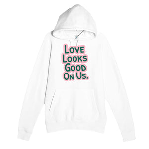 Love Looks Good On Us — funny white unisex hoodie
