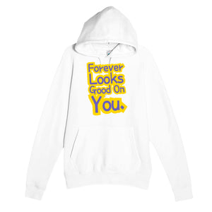 Forever Looks Good On You — cute white unisex hoodie