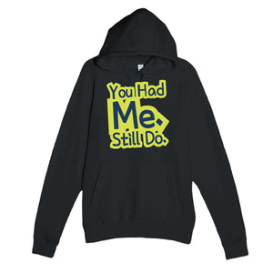 You Had Me. Still Do — cute black unisex hoodie