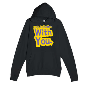 Life Is Better With You — heartfelt black unisex hoodie