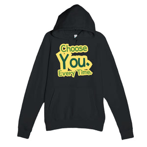 Choose You. Every Time — heartfelt black unisex hoodie