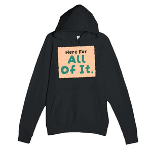 Here For All Of It — heartfelt black unisex hoodie