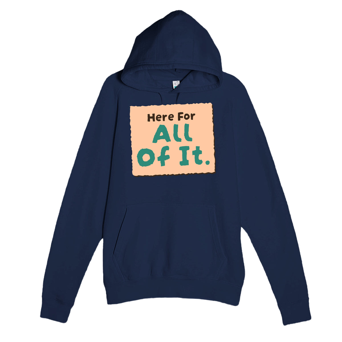 Here For All Of It — heartfelt navy unisex hoodie