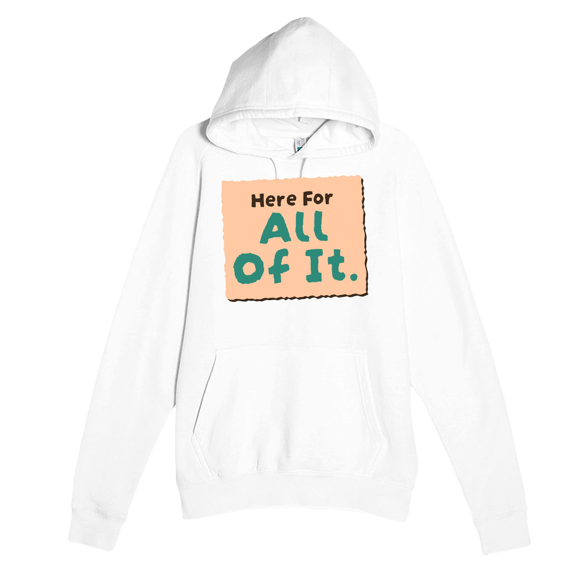 Here For All Of It — heartfelt white unisex hoodie