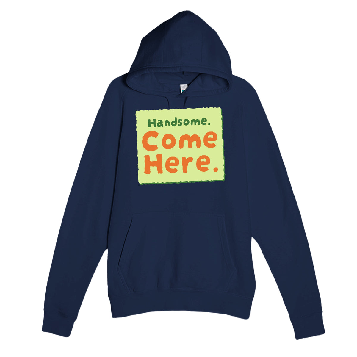 Handsome. Come Here — funny navy unisex hoodie
