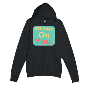 Off Duty. On You — funny black unisex hoodie
