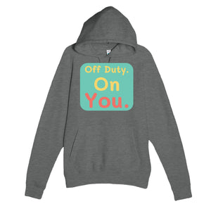 Off Duty. On You — funny graphite heather unisex hoodie