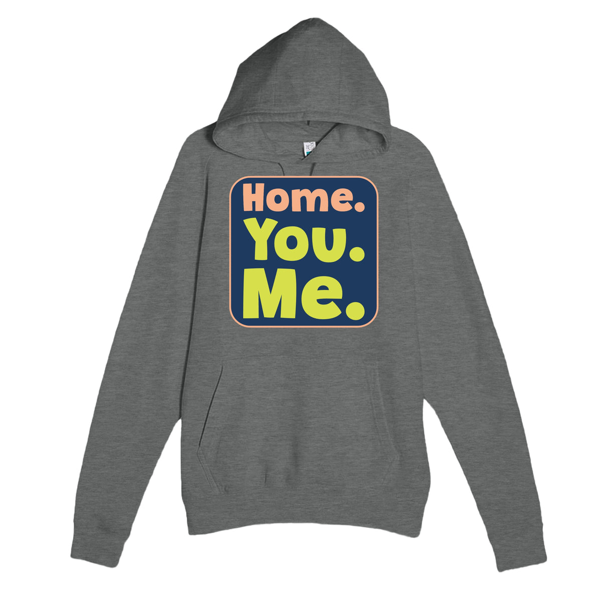 Home. You. Me — funny graphite heather unisex hoodie