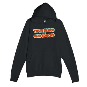 Your Place Or Our Couch? — funny black unisex hoodie