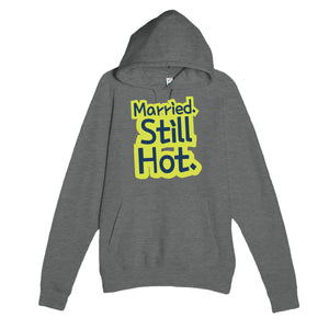 Married. Still Hot — funny graphite heather unisex hoodie
