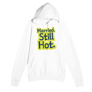 Married. Still Hot — funny white unisex hoodie