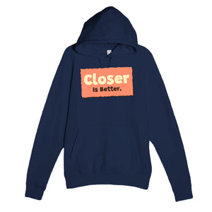 Closer Is Better — funny navy unisex hoodie