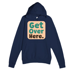 Get Over Here — cute navy unisex hoodie