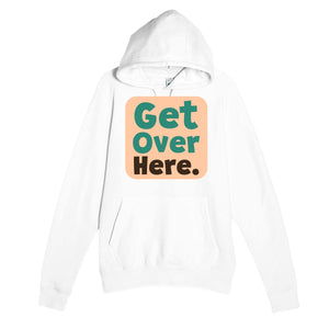 Get Over Here — cute white unisex hoodie