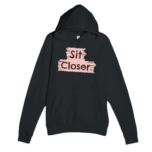 Sit Closer — cute black unisex hoodie