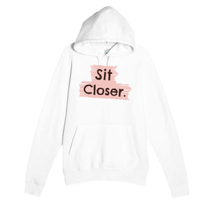 Sit Closer — cute white unisex hoodie