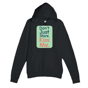Don’t Just Stare. Kiss Me — cute black unisex hoodie