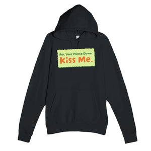 Put Your Phone Down. Kiss Me — cute black unisex hoodie