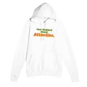 Your Husband Needs Attention — cute white unisex hoodie