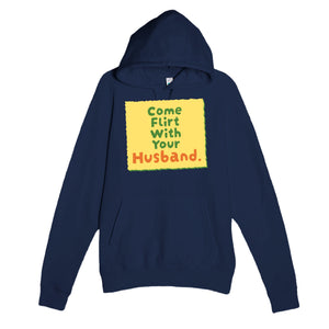 Come Flirt With Your Husband — cute navy unisex hoodie