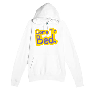 Come To Bed — funny white unisex hoodie